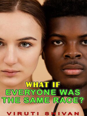 cover image of What If Everyone Was the Same Race?